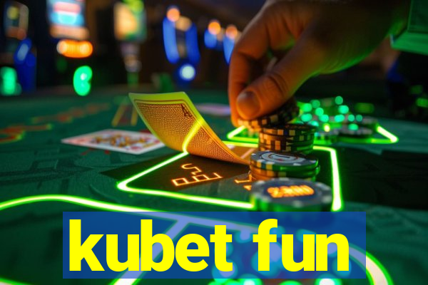 kubet fun