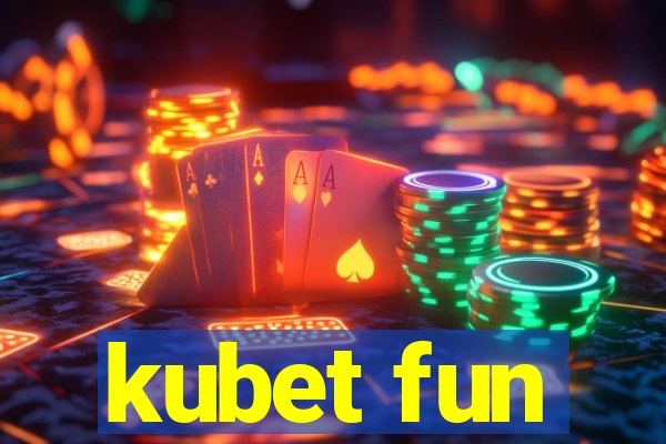 kubet fun