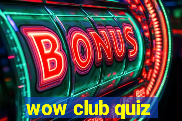 wow club quiz