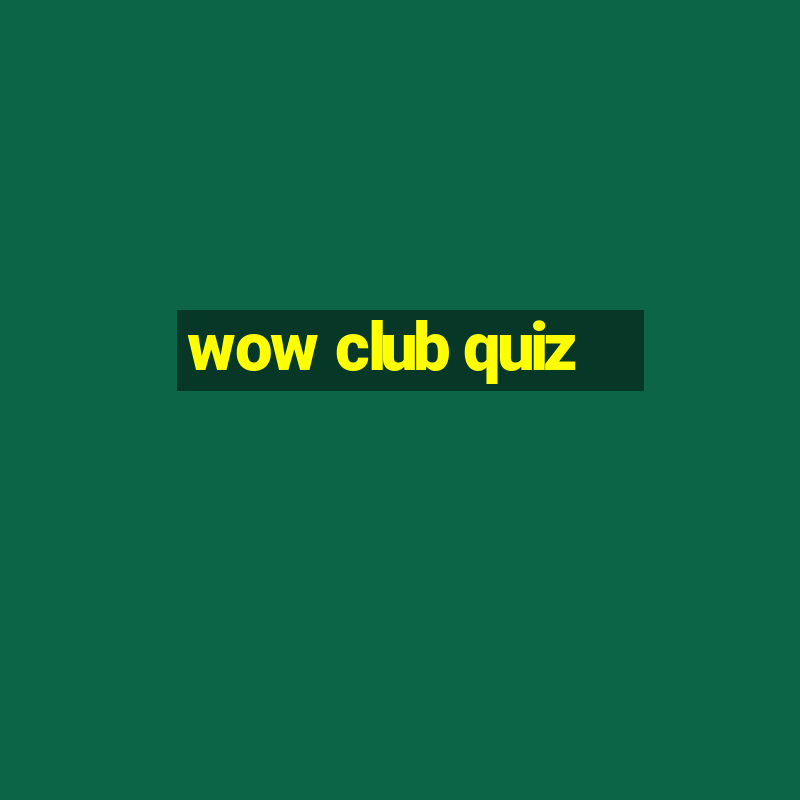 wow club quiz