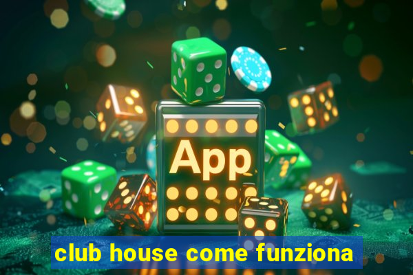 club house come funziona