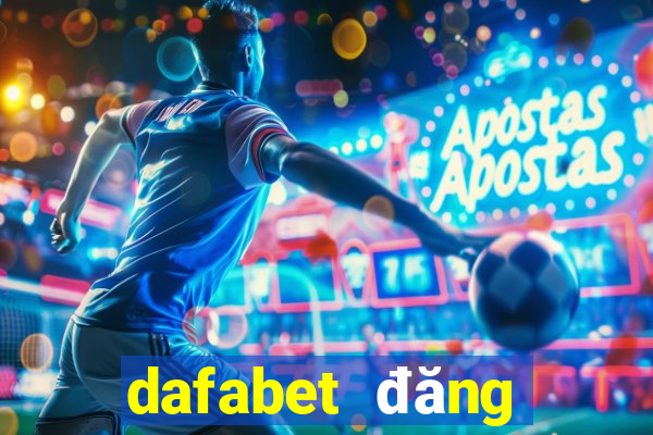 dafabet đăng nhập chính thức