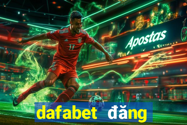 dafabet đăng nhập chính thức