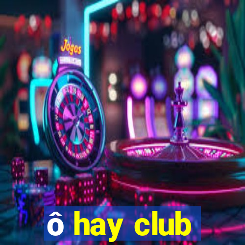 ô hay club