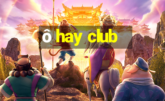 ô hay club