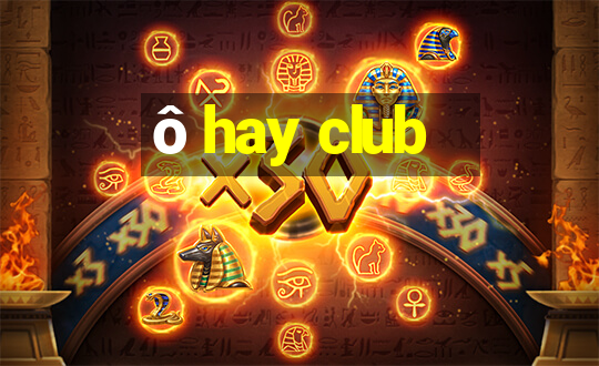 ô hay club