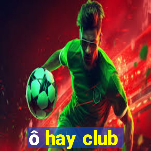 ô hay club