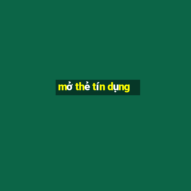 mở thẻ tín dụng