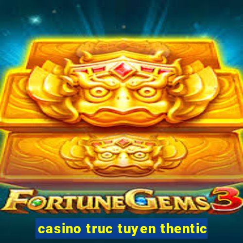 casino truc tuyen thentic