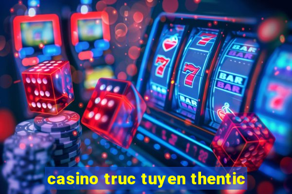 casino truc tuyen thentic