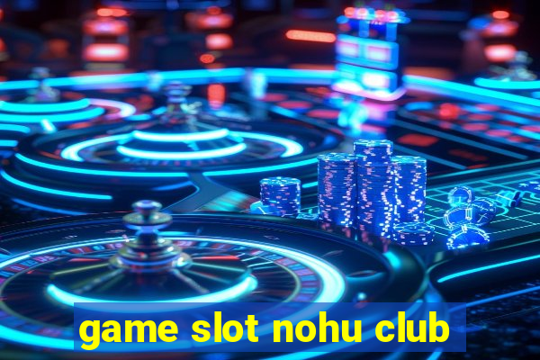 game slot nohu club