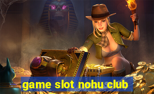 game slot nohu club