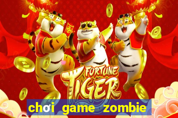 chơi game zombie trên máy tính