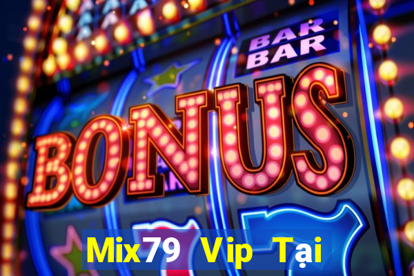 Mix79 Vip Tại Game Bài B52 Đổi Thưởng