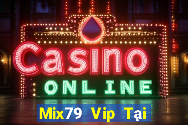 Mix79 Vip Tại Game Bài B52 Đổi Thưởng