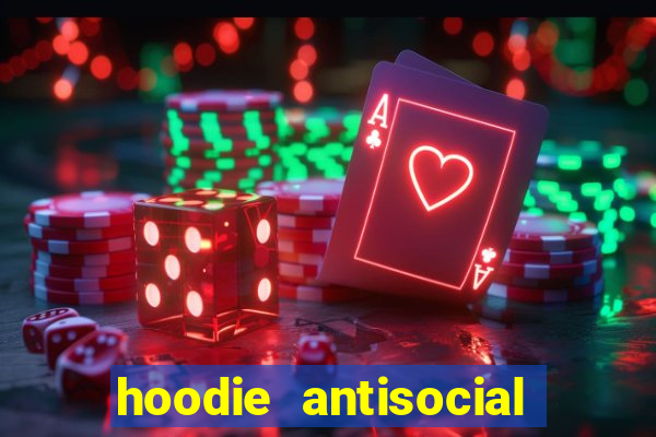 hoodie antisocial social club