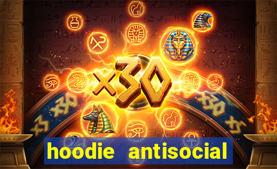 hoodie antisocial social club