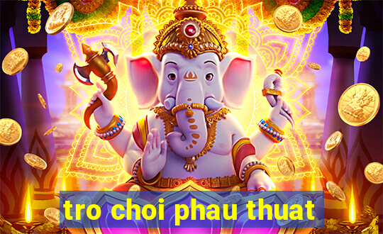 tro choi phau thuat