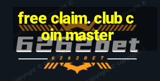 free claim. club coin master