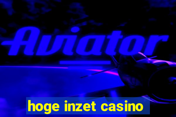 hoge inzet casino