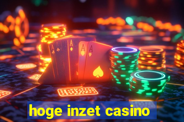 hoge inzet casino