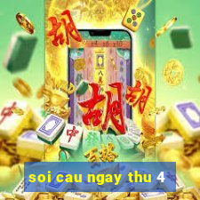 soi cau ngay thu 4