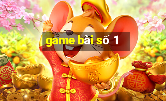 game bài số 1