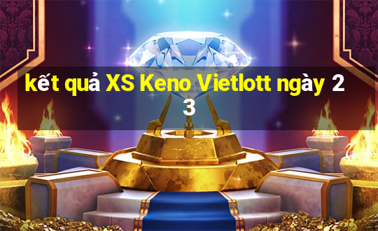 kết quả XS Keno Vietlott ngày 23