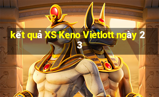 kết quả XS Keno Vietlott ngày 23