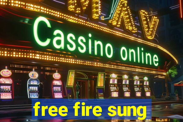 free fire sung