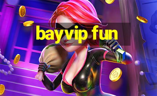 bayvip fun