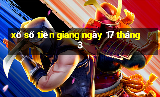 xổ số tiền giang ngày 17 tháng 3