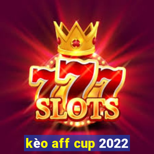 kèo aff cup 2022