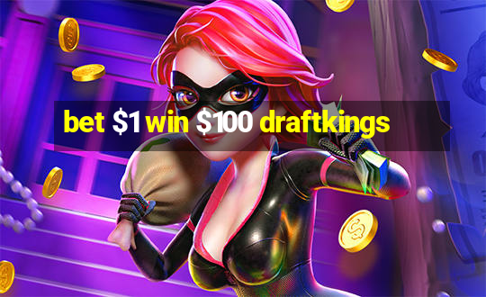 bet $1 win $100 draftkings