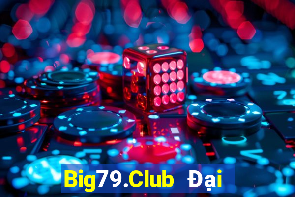 Big79.Club Đại Lý Cấp 1 Game Bài