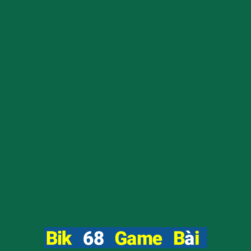 Bik 68 Game Bài Đổi Thưởng B52