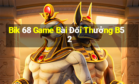 Bik 68 Game Bài Đổi Thưởng B52