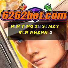 Nền tảng xổ số may mắn nhanh 3