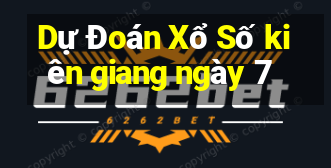 Dự Đoán Xổ Số kiên giang ngày 7