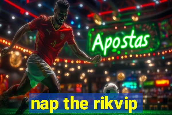 nap the rikvip