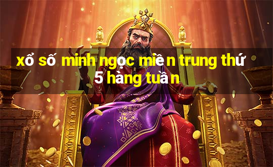 xổ số minh ngọc miền trung thứ 5 hàng tuần