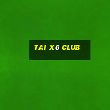 tai x6 club