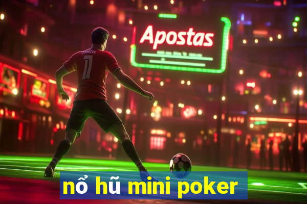 nổ hũ mini poker