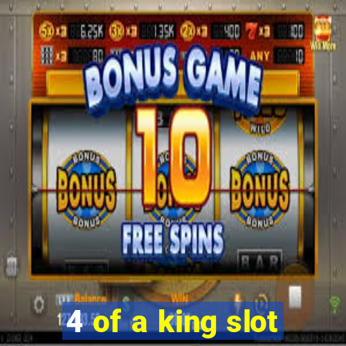 4 of a king slot