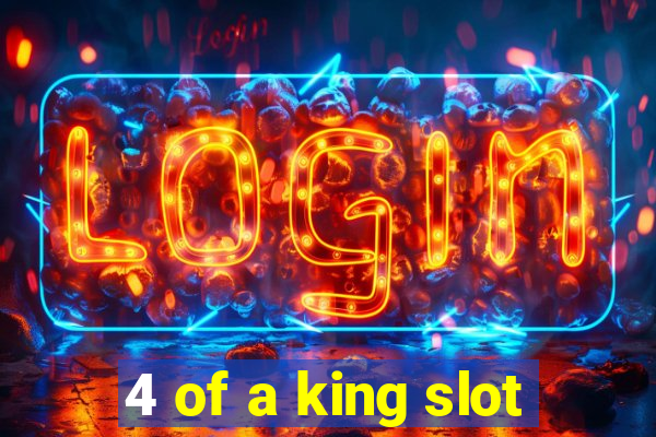 4 of a king slot