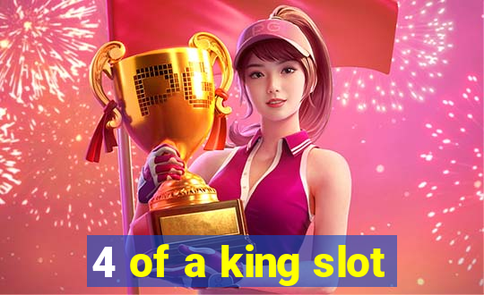 4 of a king slot