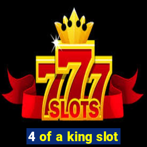 4 of a king slot