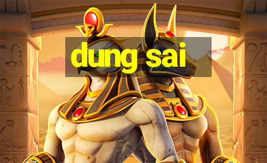 dung sai