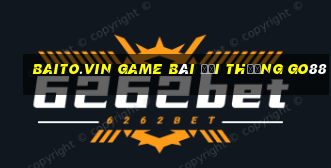 Baito.Vin Game Bài Đổi Thưởng Go88