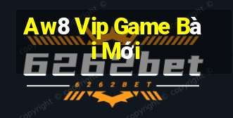 Aw8 Vip Game Bài Mới